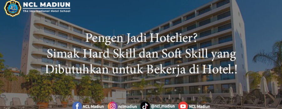 Pengen Jadi Hotelier? Simak Hard Skill dan Soft Skill yang Dibutuhkan untuk Bekerja di Hotel.!